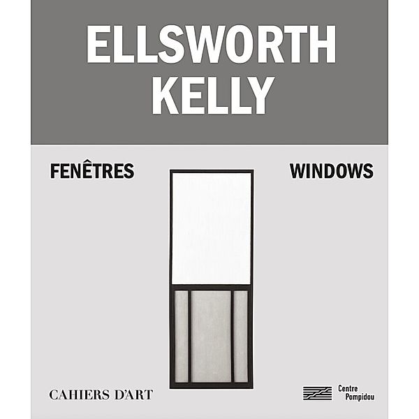 Ellsworth Kelly - Windows / Fenêtres, Serges Lasvignes, Bernard Blistène, Jean-Pierre Criqui, Yve-Alain Bois, Staffan Ahrenberg