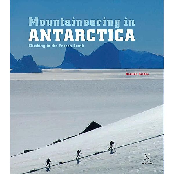 Ellsworth Moutains - Mountaineering in Antarctica, Damien Gildea