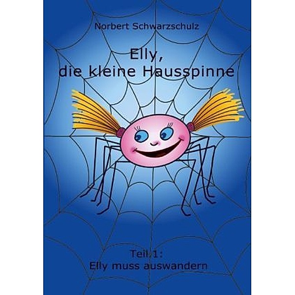 Elly, die kleine Hausspinne - Elly muss auswandern, Norbert Schwarzschulz