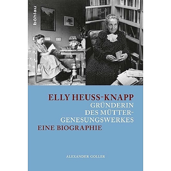 Elly Heuss-Knapp - Gründerin des Müttergenesungswerkes, Alexander Goller