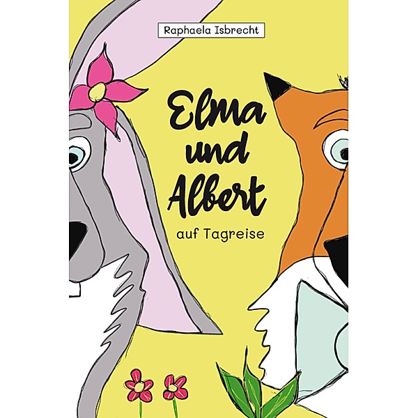Elma und Albert auf Tagreise / Abenteuer von Elma und Albert Bd.1, Raphaela Isbrecht
