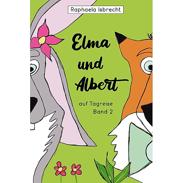 Elma und Albert auf Tagreise - Band 2 / Abenteuer von Elma und Albert Bd.2, Raphaela Isbrecht