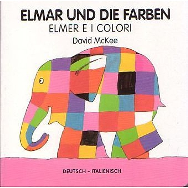 Elmar / Elmer / Elmar und die Farben, deutsch-italienisch. Elmer e i colori, David McKee