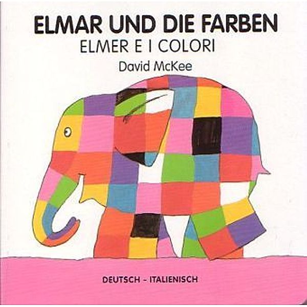 Elmar / Elmer / Elmar und die Farben, deutsch-italienisch. Elmer e i colori, David McKee