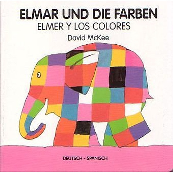 Elmar / Elmer / Elmar und die Farben, deutsch-spanisch. Elmer y los colores, David McKee