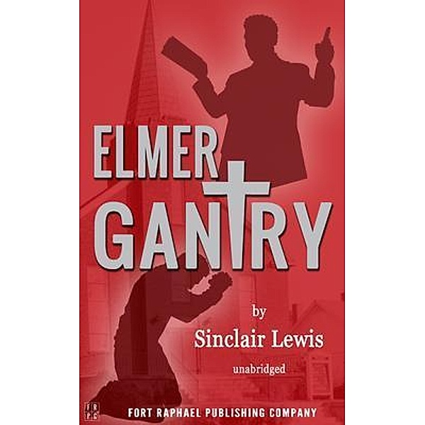 Elmer Gantry - Unabridged / Ft. Raphael Publishing Company, Sinclair Lewis