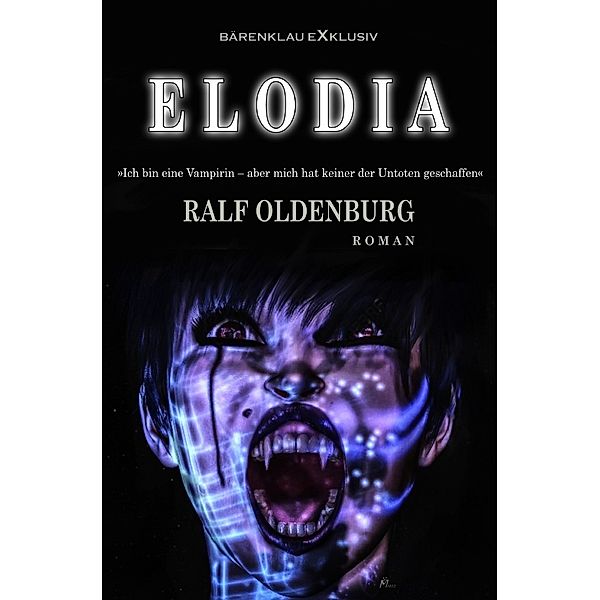 Elodia - Ich bin eine Vampirin, aber keiner der Untoten hat mich erschaffen, Ralf Oldenburg