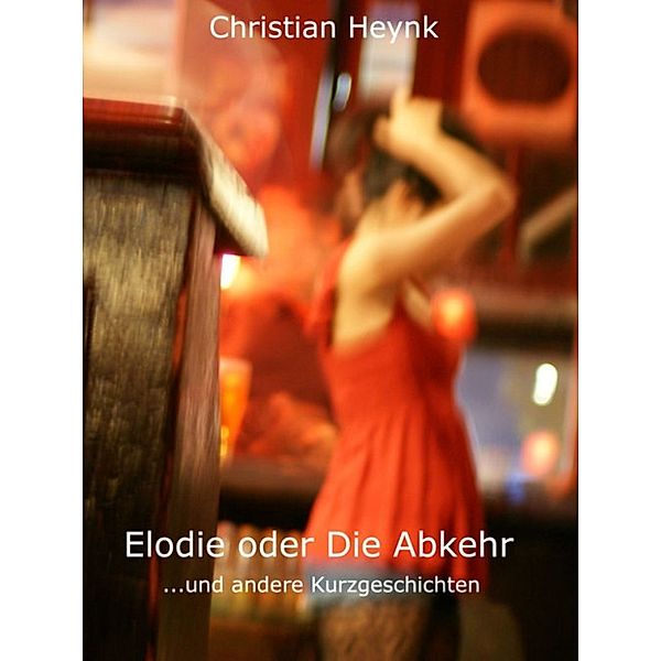 Elodie oder Die Abkehr, Christian Heynk