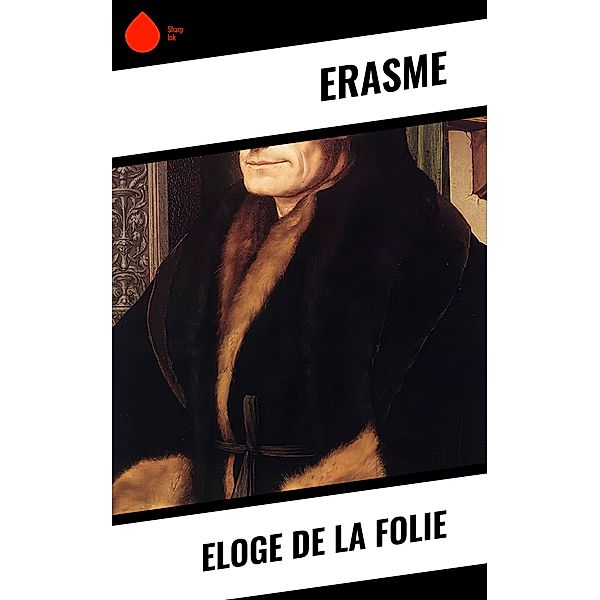 Eloge de la Folie, Erasme