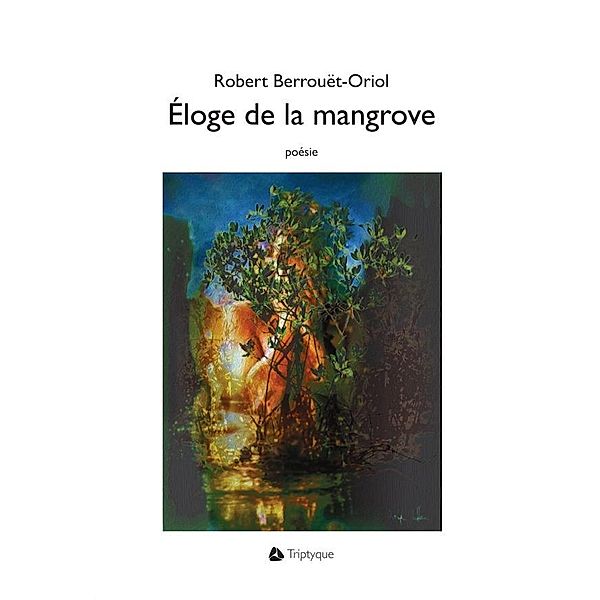 Eloge de la mangrove, Berrouet-Oriol Robert Berrouet-Oriol