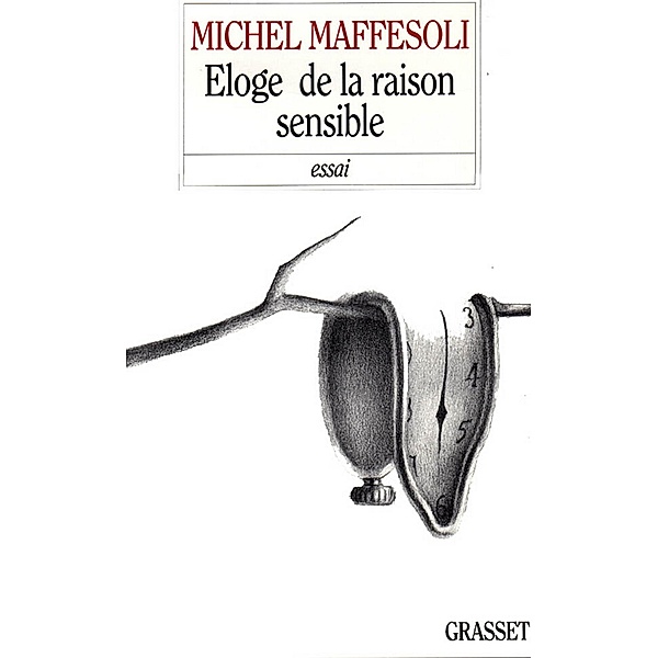 Eloge de la raison sensible / Littérature, Michel Maffesoli