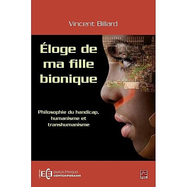 Eloge de ma fille bionique - Philosophie du handicap humanisme et transhumanisme, Vincent Billard Vincent Billard