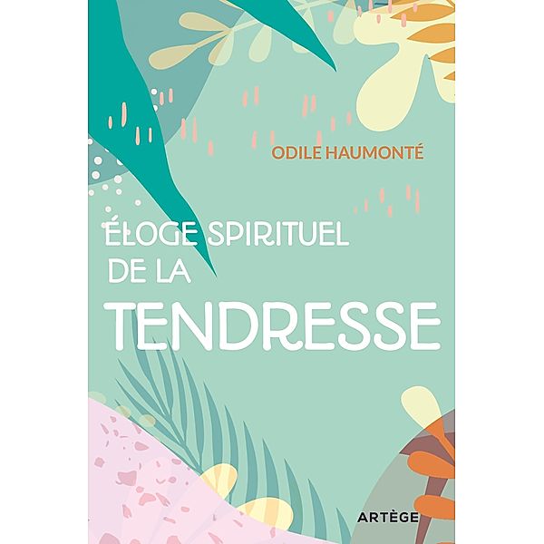 Éloge spirituel de la tendresse, Odile Haumonté