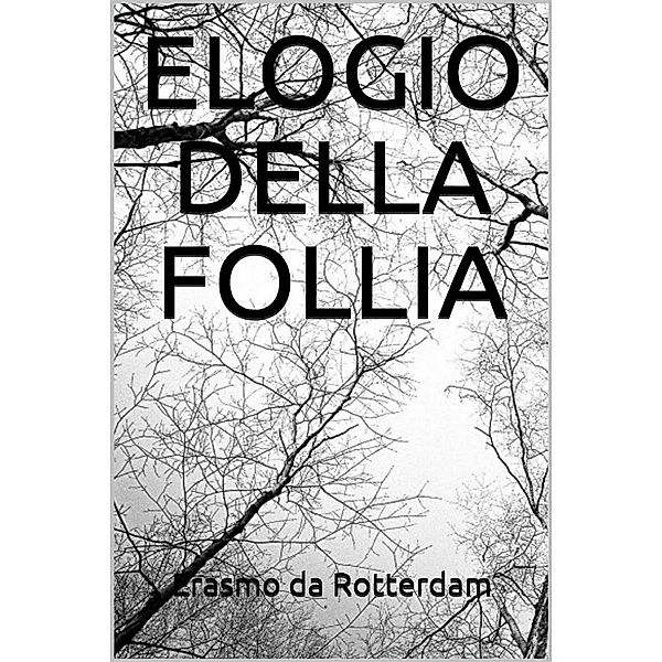 Elogio della Follia, Erasmo Da Rotterdam