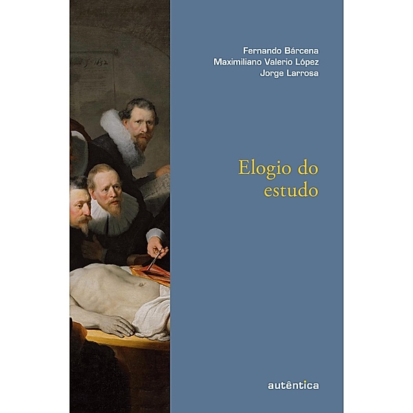 Elogio do estudo, Fernando Bárcena, Maximiliano Valerio López, Jorge Larrosa