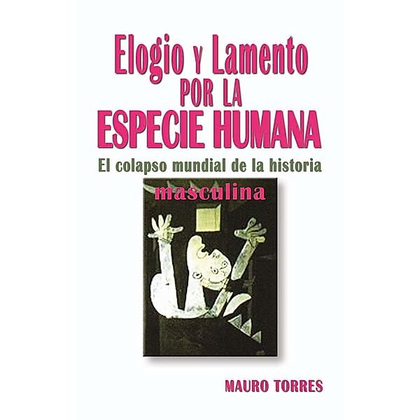 Elogio y lamento por la especie humana, Mauro T Torres