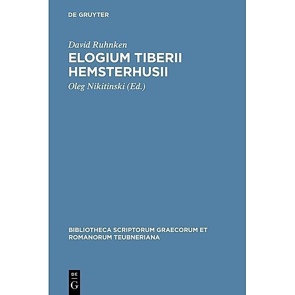 Elogium Tiberii Hemsterhusii / Bibliotheca scriptorum Graecorum et Romanorum Teubneriana, David Ruhnken
