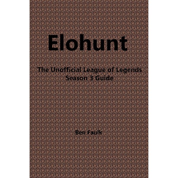 EloHunt: The Unofficial League of Legends Season 3 Guide, Ben Faulk