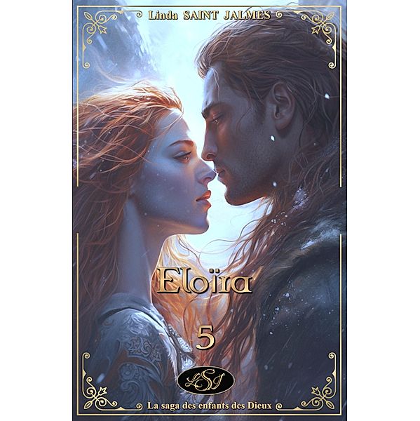 Eloïra (La saga des enfants des Dieux, #5) / La saga des enfants des Dieux, Linda Saint Jalmes