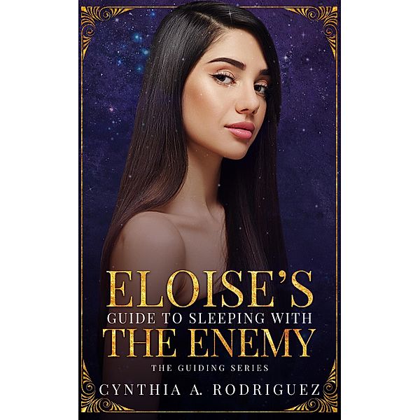 Eloise's Guide to Sleeping with the Enemy: An Enemies to Lovers Small-town Romance (The Guiding Series, #4) / The Guiding Series, Cynthia A. Rodriguez