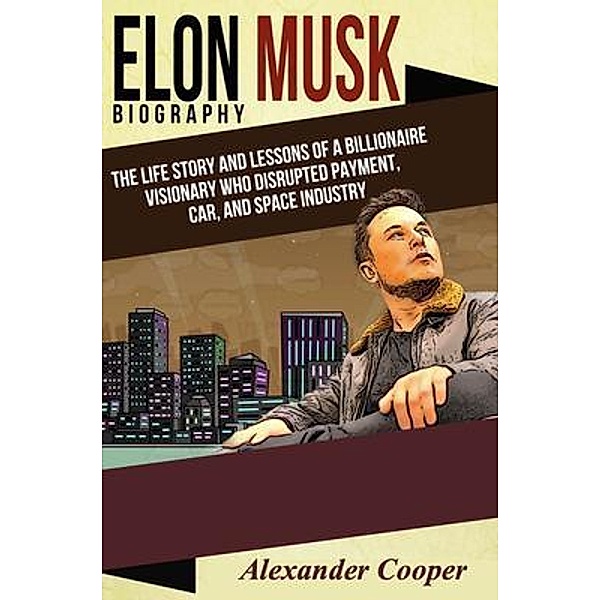 Elon Musk Biography / Francis Thomas, Alexander Cooper