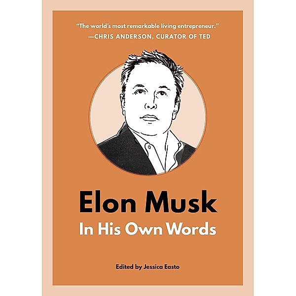 Elon Musk: In His Own Words / In Their Own Words