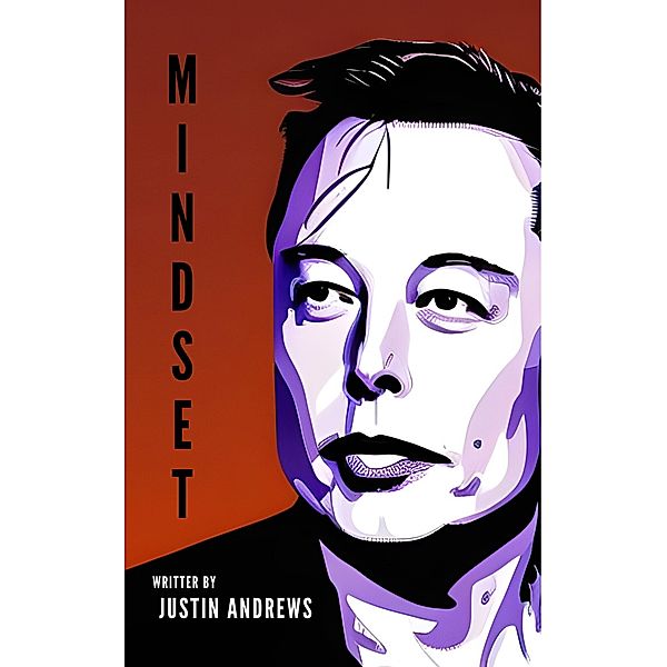 Elon Musk: Mindset: The Inspirational Journey of a Visionary, Justin Andrews