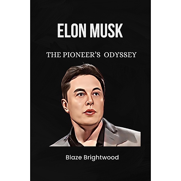Elon Musk : The Pioneer's Odyssey, Blaze Brightwood