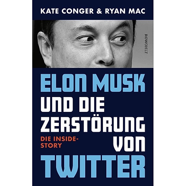 Elon Musk und die Zerstörung von Twitter, Kate Conger, Ryan Mac