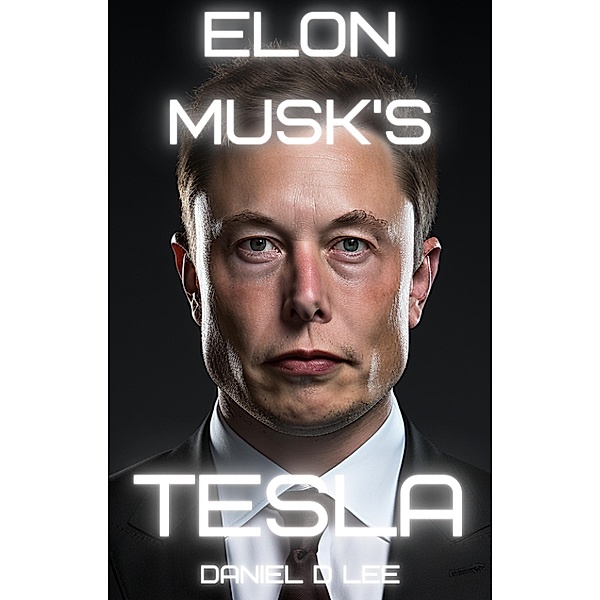 Elon Musk's Tesla (Tech Titans, #0) / Tech Titans, Daniel D. Lee