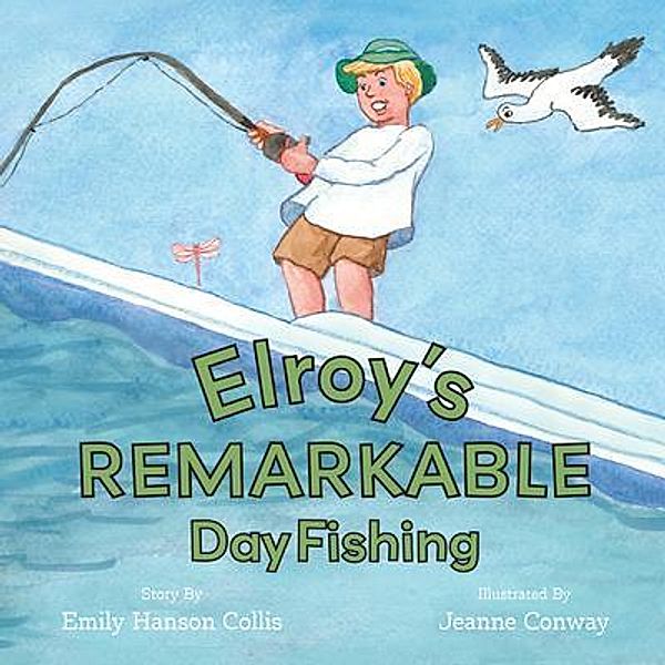 Elroy's Remarkable Day Fishing, Emily Hanson Collis, Jeanne Conway