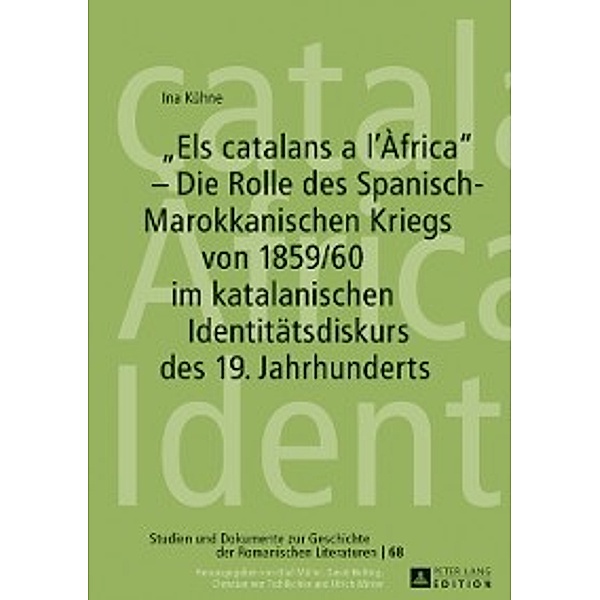 Els catalans a l'Africa - Die Rolle des Spanisch-Marokkanischen Kriegs von 1859/60 im katalanischen Identitaetsdiskurs des 19. Jahrhunderts, Ina Kuhne