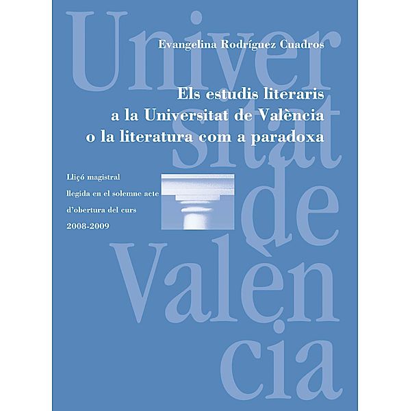 Els estudis literaris a la Universitat de València o la literatura com a paradoxa / Discurs d'Obertura, Evangelina Rodríguez Cuadros