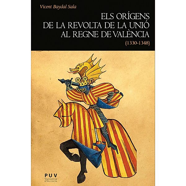 Els orígens de la revolta de la Unió al regne de València (1330-1348) / Història, Vicent Baydal Sala