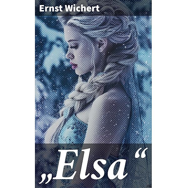 Elsa, Ernst Wichert