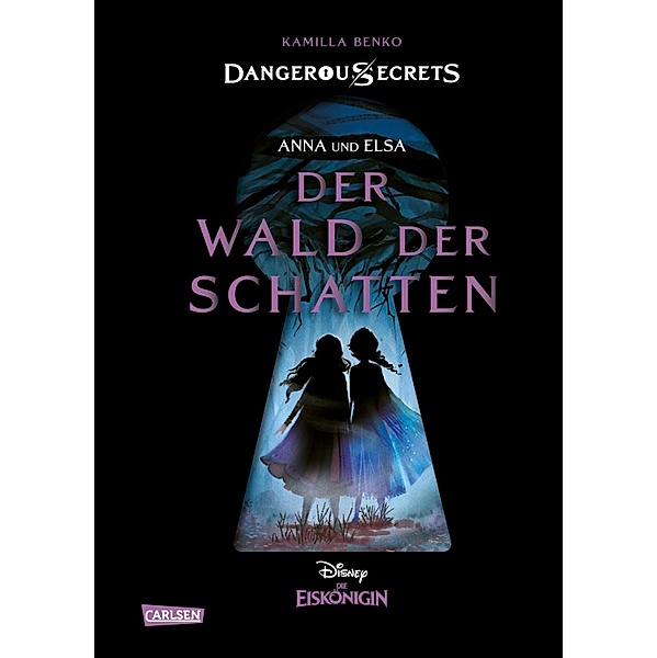 Elsa und Anna: DER WALD DER SCHATTEN (Die Eiskönigin) / Disney - Dangerous Secrets Bd.4, Kamilla Benko, Walt Disney
