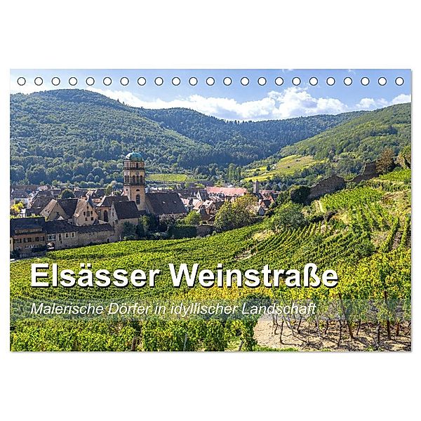 Elsässer Weinstrasse, malerische Dörfer in idyllischer Landschaft (Tischkalender 2024 DIN A5 quer), CALVENDO Monatskalender, Jürgen Feuerer