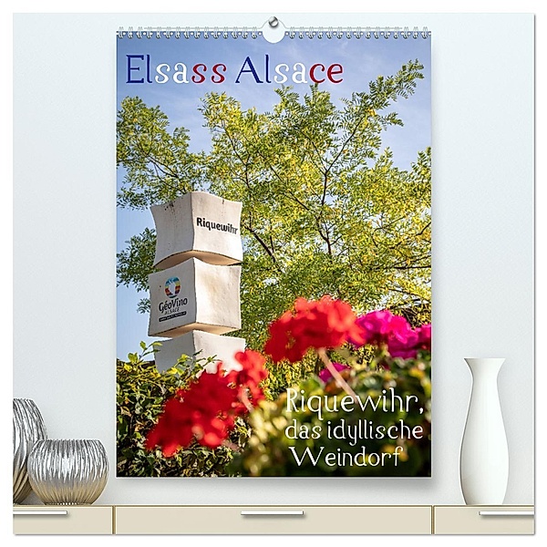 Elsass Alsace Riquewihr, das idyllische Weindorf (hochwertiger Premium Wandkalender 2024 DIN A2 hoch), Kunstdruck in Hochglanz, Calvendo, Sascha Haas Photography