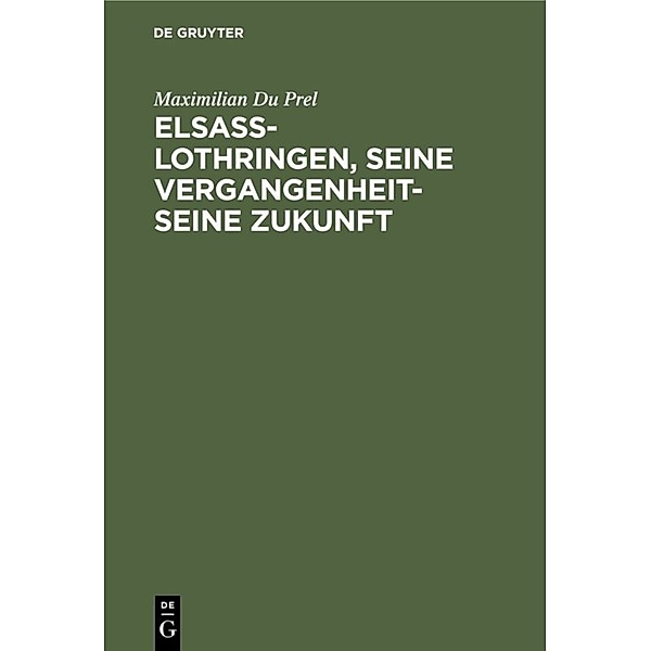 Elsass-Lothringen, seine Vergangenheit-seine Zukunft, Maximilian Du Prel