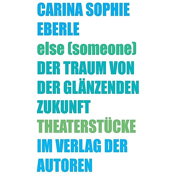 else (someone) / Der Traum von der glänzenden Zukunft, Carina Sophie Eberle