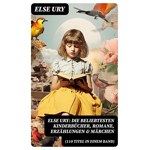 Else Ury: Die beliebtesten Kinderbücher, Romane, Erzählungen & Märchen (110 Titel in einem Band), Else Ury