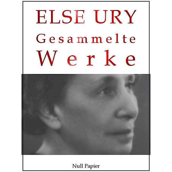 Else Ury - Gesammelte Werke / Gesammelte Werke bei Null Papier Bd.14, Else Ury