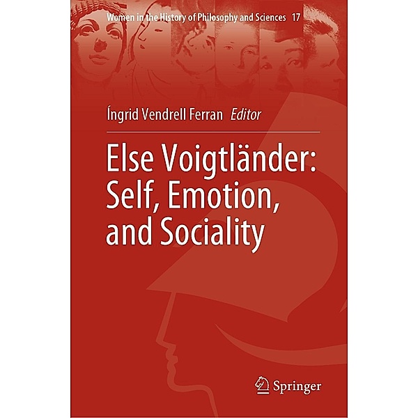 Else Voigtländer: Self, Emotion, and Sociality / Women in the History of Philosophy and Sciences Bd.17