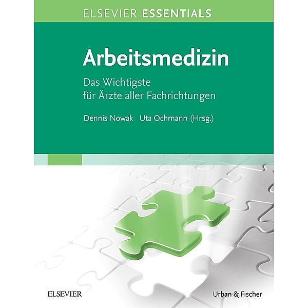 ELSEVIER ESSENTIALS Arbeitsmedizin / Elsevier Essentials, Dennis Nowak, Uta Ochmann