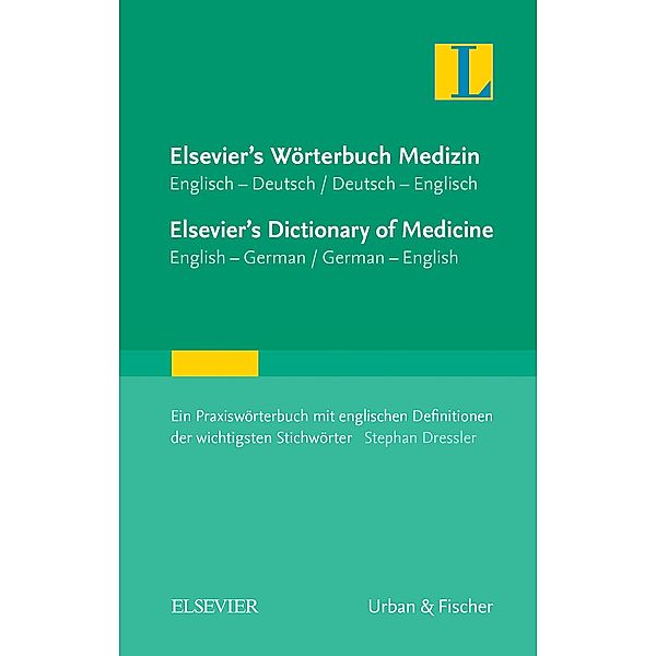 Elsevier's Wörterbuch Medizin, Englisch-Deutsch/ Deutsch-Englisch; Elsevier's Dictionary of Medicine, English-German/ German-English, Stephan Dressler