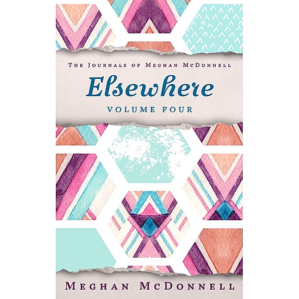 Elsewhere: Volume Four (The Journals of Meghan McDonnell, #4) / The Journals of Meghan McDonnell, Meghan McDonnell
