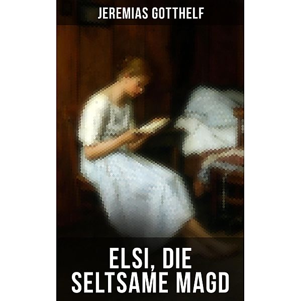 Elsi, die seltsame Magd, Jeremias Gotthelf