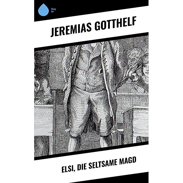 Elsi, die seltsame Magd, Jeremias Gotthelf