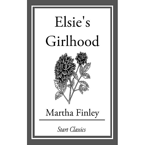 Elsie's Girlhood, Martha Finley