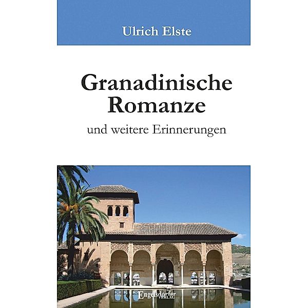 Elste, U: Granadinische Romanze und weitere Erinnerungen, Ulrich Elste